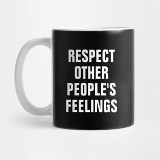 Respect Other People's Feelings Mug